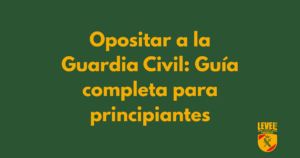 Opositar a la Guardia Civil: Guia completa para principiantes.