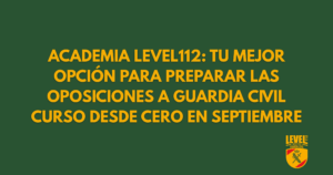 Academia Level112: Tu mejor opción para preparar las oposiciones a Guardia Civil – Curso desde cero en septiembre